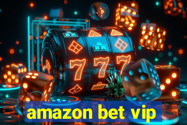 amazon bet vip